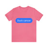 Duck Cancer Short Sleeve Tee